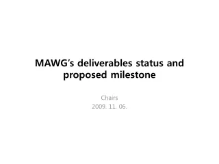 MAWG’s deliverables status and proposed milestone