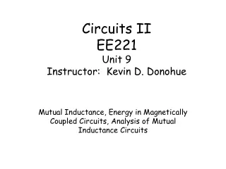 Circuits II EE221 Unit 9 Instructor:  Kevin D. Donohue