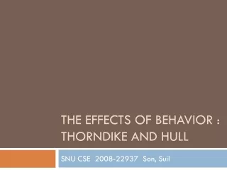 The Effects of Behavior : Thorndike and Hull
