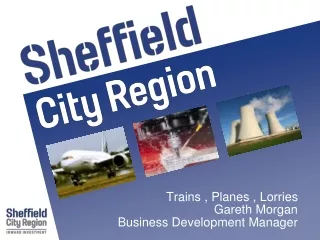 Trains , Planes , Lorries Gareth Morgan Business Development Manager