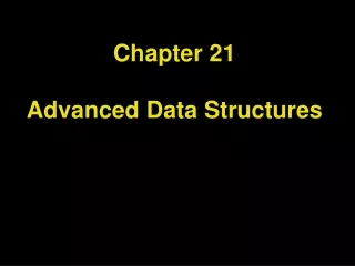 Chapter 21 Advanced Data Structures