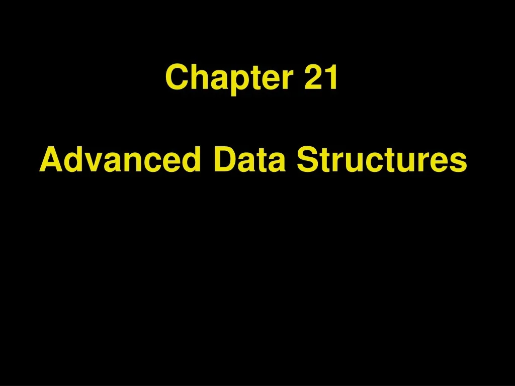 PPT - Chapter 21 Advanced Data Structures PowerPoint Presentation, free ...