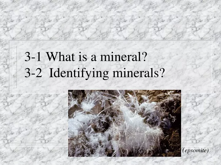 3 1 what is a mineral 3 2 identifying minerals
