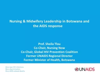 Nursing &amp; Midwifery Leadership in Botswana and the AIDS response Prof. Sheila Tlou