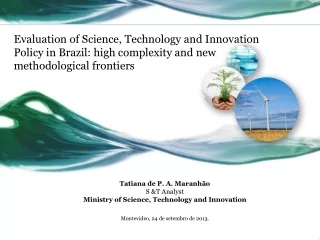 Tatiana de P. A.  Maranhão S &amp;T  Analyst Ministry of  Science, Technology  and Innovation