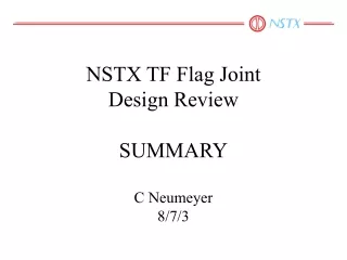 NSTX TF Flag Joint Design Review SUMMARY C Neumeyer 8/7/3