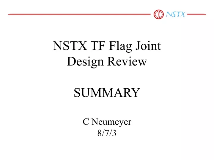 nstx tf flag joint design review summary c neumeyer 8 7 3