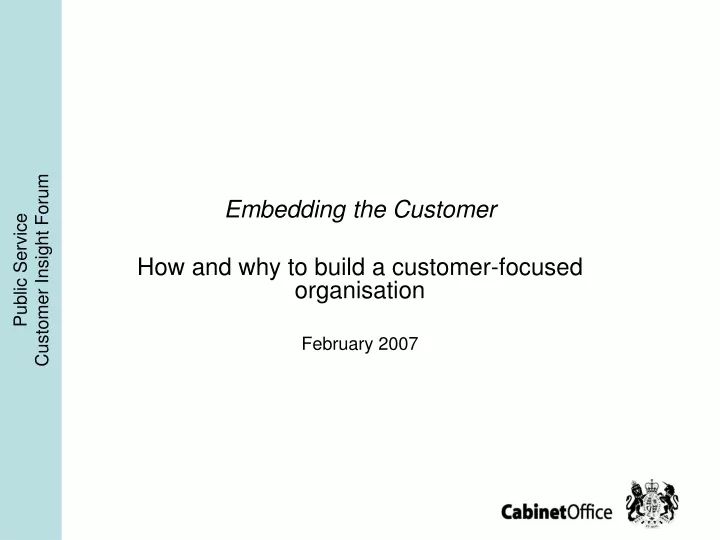 embedding the customer how and why to build a customer focused organisation february 2007