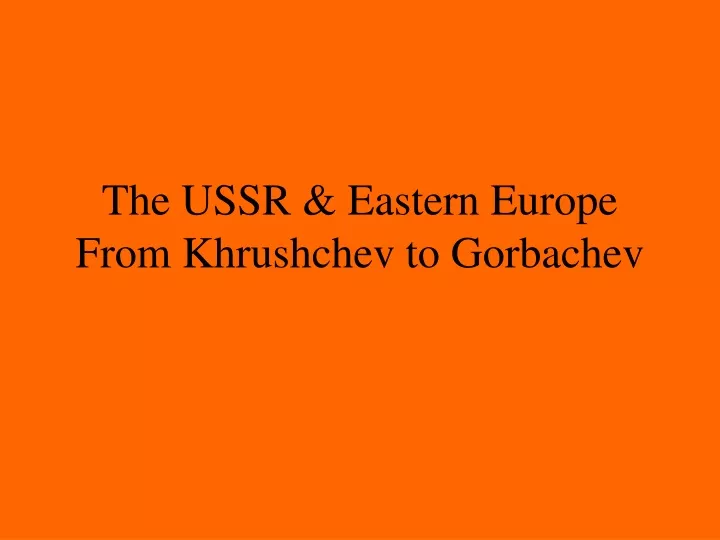 the ussr eastern europe from khrushchev to gorbachev