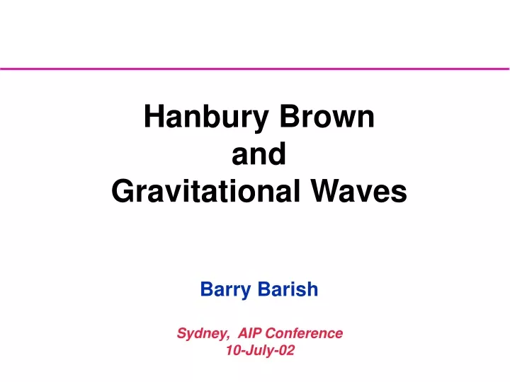 hanbury brown and gravitational waves barry barish sydney aip conference 10 july 02