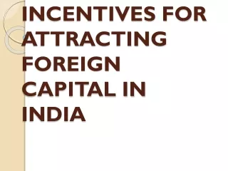 INCENTIVES FOR ATTRACTING FOREIGN CAPITAL IN INDIA