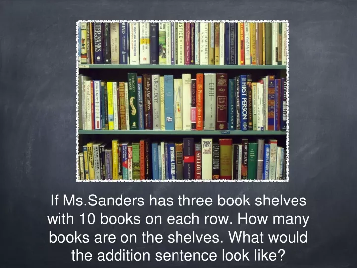 if ms sanders has three book shelves with