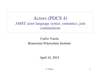 Actors (PDCS 4) AMST actor language syntax, semantics, join continuations