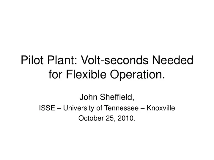 pilot plant volt seconds needed for flexible operation