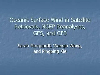Oceanic Surface Wind in Satellite Retrievals, NCEP Reanalyses,  GFS, and CFS