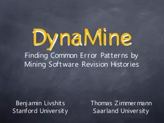 DynaMine Finding Common Error Patterns by  Mining Software Revision Histories