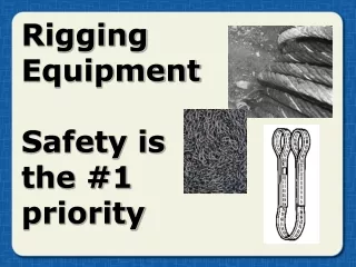 Rigging Equipment  Safety is  the #1  priority