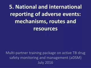 5. National and international reporting of adverse events: mechanisms, routes and resources