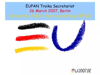 EUPAN Troika Secretariat 26 March 2007, Berlin Innovative Public Services Group (IPSG)