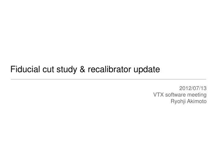 fiducial cut study recalibrator update