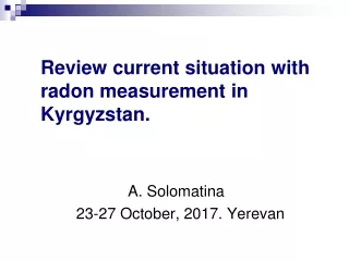 Review current situation with radon measurement in Kyrgyzstan.