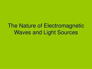 The Nature of Electromagnetic Waves and Light Sources