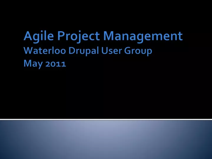 agile project management waterloo drupal user group may 2011