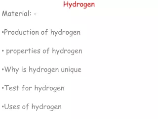 Hydrogen Material: - Production of hydrogen  properties of hydrogen Why is hydrogen unique
