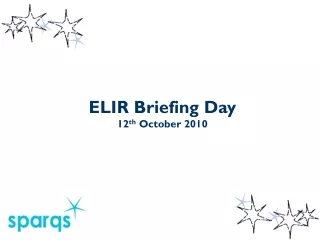 ELIR Briefing Day 12 th  October 2010