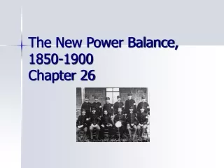 The New Power Balance, 1850-1900 Chapter 26