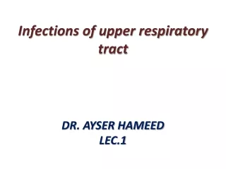 Infections of upper respiratory  tract DR. AYSER HAMEED LEC.1
