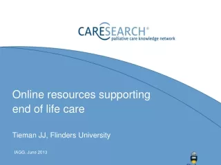 Online resources supporting  end of life care Tieman JJ, Flinders University