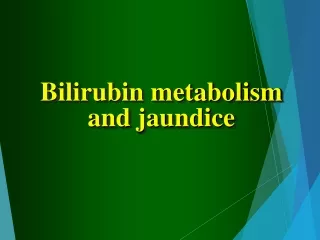 Bilirubin metabolism  and jaundice