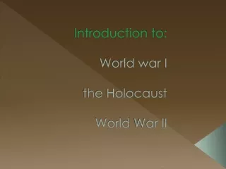 Introduction to:  World war I  the Holocaust World  War II
