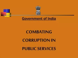 Government of India COMBATING  CORRUPTION IN  PUBLIC SERVICES