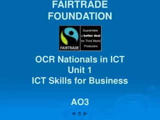 FAIRTRADE FOUNDATION OCR Nationals in ICT Unit 1 ICT Skills for Business AO3