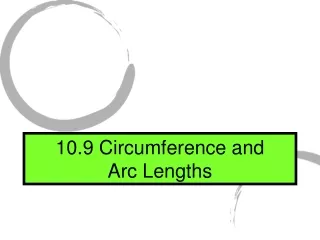 10.9 Circumference and  Arc Lengths