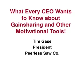 What Every CEO Wants to Know about Gainsharing and Other Motivational Tools!