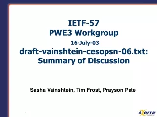 IETF-57 PWE3 Workgroup 16-July-03 draft-vainshtein-cesopsn-06.txt: Summary of Discussion