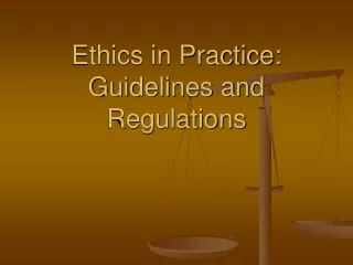 Ethics in Practice: Guidelines and Regulations