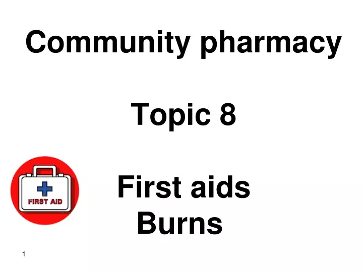 community pharmacy topic 8 first aids burns