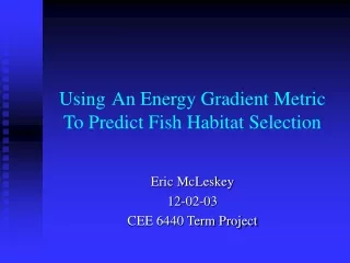 Using An Energy Gradient Metric To Predict Fish Habitat Selection