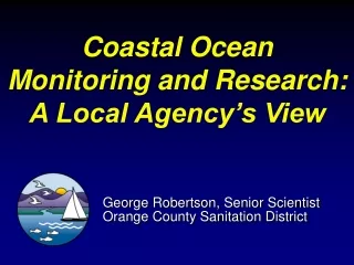 Coastal Ocean  Monitoring and Research: A Local Agency’s View
