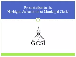 Presentation to the  Michigan Association of Municipal Clerks