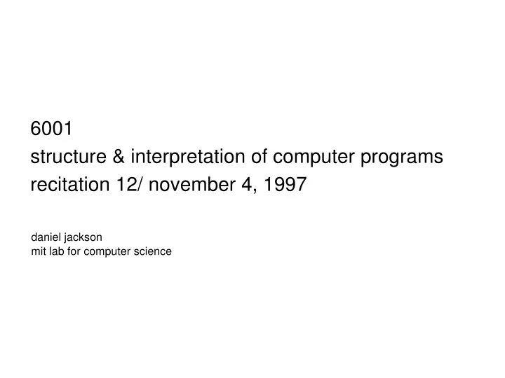 6001 structure interpretation of computer programs recitation 12 november 4 1997