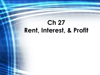 Ch 27 Rent, Interest, &amp; Profit
