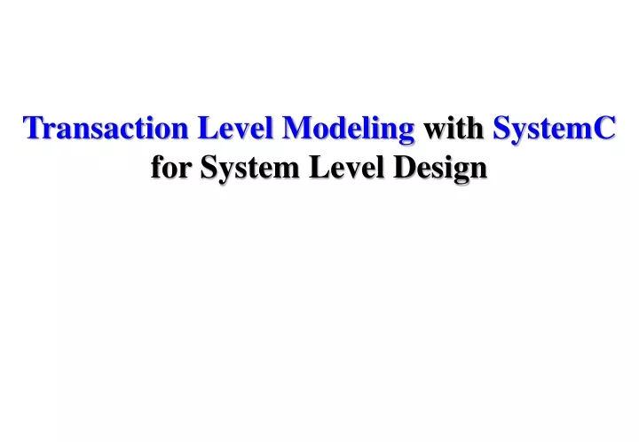 transaction level modeling with systemc for system level design