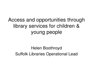 Access and opportunities through library services for children &amp; young people