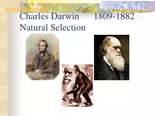 Charles Darwin      1809-1882 Natural Selection