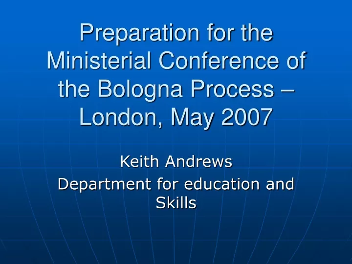 preparation for the ministerial conference of the bologna process london may 2007
